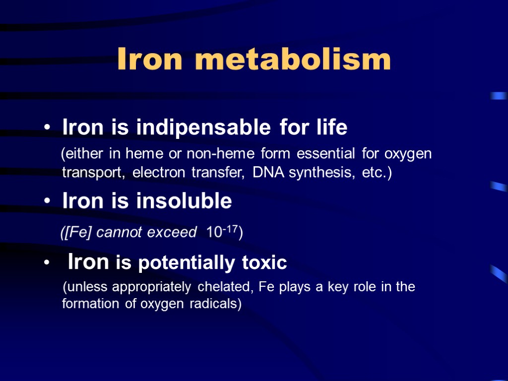 Iron metabolism Iron is indipensable for life (either in heme or non-heme form essential